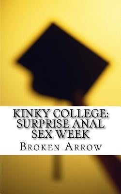 Kinky College: Surprise Anal Sex Week by Arrow, Broken