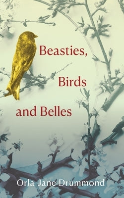 Beasties, Birds and Belles by Drummond, Orla Jane