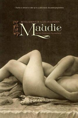 Maudie: Revelations of a Life in London and an Unforeseen Denouement by Press, Locus Elm