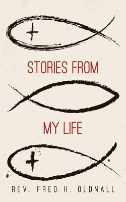 Stories From My Life by Oldnall, Fred H.