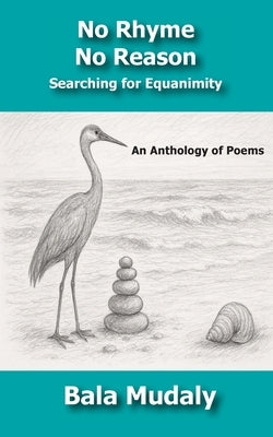 No Rhyme No Reason: Searching for Equanimity by Mudaly, Bala