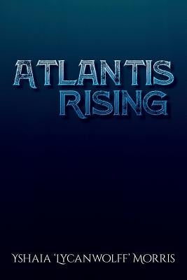 Atlantis Rising by Morris, Yshaia 'Lycanwolff'