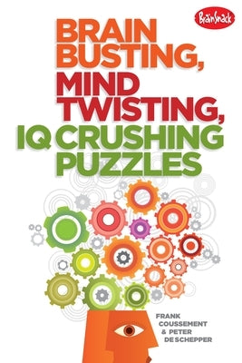 Brain Busting, Mind Twisting, IQ Crushing Puzzles by Coussement, Frank