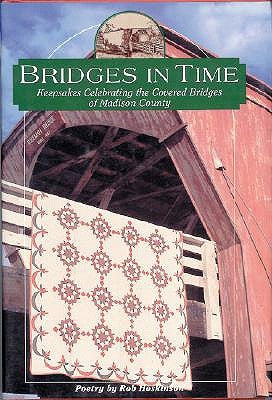 Bridges in Time: Keepsakes Celebrating the Covered Bridges of Madison County by Hoskinson, Rob