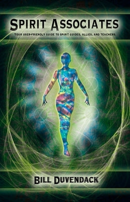 Spirit Associates: Your user-friendly guide to spirit guides, allies, and teachers. by Duvendack, Bill