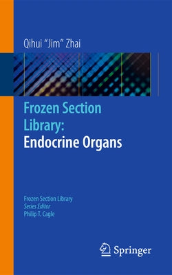 Frozen Section Library: Endocrine Organs by Zhai, Qihui Jim