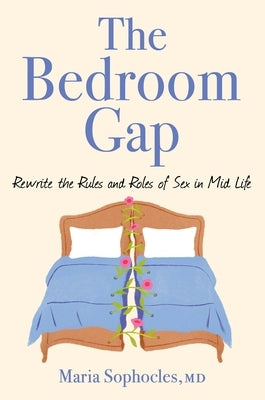 The Bedroom Gap: Rewrite the Rules and Roles of Sex in Mid Life by Sophocles, Maria