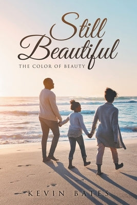 Still Beautiful: The Color of Beauty by Bates, Kevin