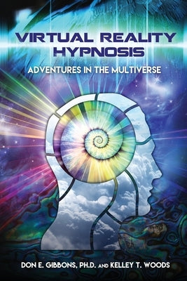 Virtual Reality Hypnosis: Adventures in the Multiverse by Gibbons, Don E.