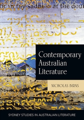Contemporary Australian Literature: A World Not Yet Dead by Birns, Nicholas
