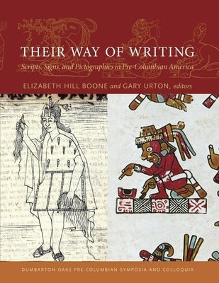 Their Way of Writing: Scripts, Signs, and Pictographies in Pre-Columbian America by Boone, Elizabeth Hill