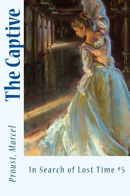The Captive: In Search of Lost Time #5 by Moncrieff, C. K. Scott