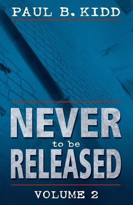 Never to Be Released Volume 2 by Kidd, Paul B.