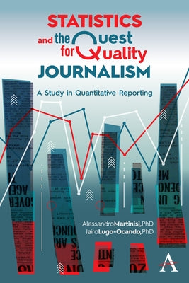 Statistics and the Quest for Quality Journalism: A Study in Quantitative Reporting by Martinisi, Alessandro