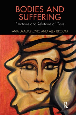 Bodies and Suffering: Emotions and Relations of Care by Dragojlovic, Ana