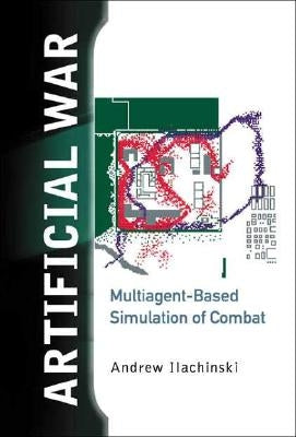 Artificial War: Multiagent-Based Simulation of Combat by Andrew Ilachinski