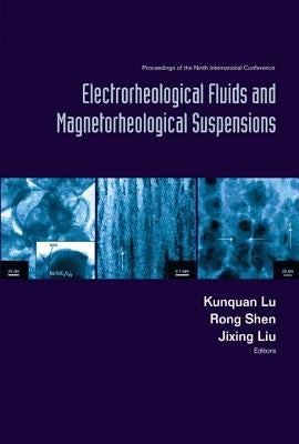 Electrorheological Fluids and Magnetorheological Suspensions (Ermr 2004) - Proceedings of the Ninth International Conference by Lu, Kunquan