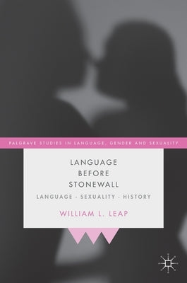 Language Before Stonewall: Language, Sexuality, History by Leap, William L.