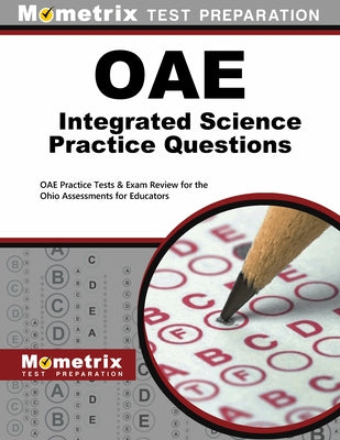 Oae Integrated Science Practice Questions: Oae Practice Tests & Exam Review for the Ohio Assessments for Educators by Mometrix Ohio Teacher Certification Test