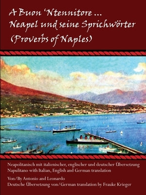 A Buon 'Ntennitore ... Neapel und seine Sprichwörter (Proverbs of Naples) by Antonio Und Leonardo