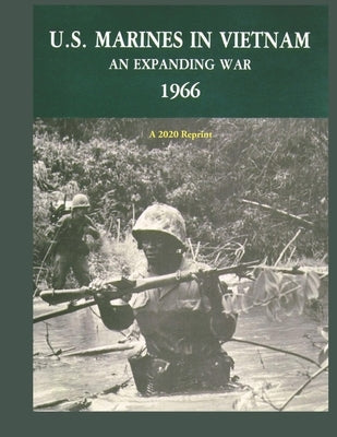 U.S. Marines in Vietnam an Expanding War 1966: A 2020 Reprint by Shulimson, Jack