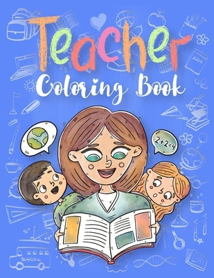 Teacher Coloring Book: Teachers Inspirational Qoute Coloring Book for Adults: A Funny Adult Coloring Book for Teachers, Professors & Teaching by House, Doel Publishing