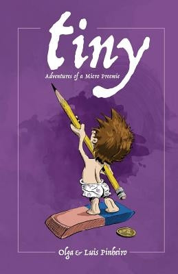 Tiny: Adventures of a Micro Preemie by Pinheiro, Luis