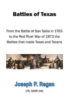 Battles of Texas by Regan Ltc Usar (Ret), Joseph P.
