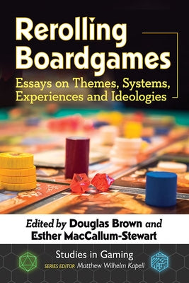 Rerolling Boardgames: Essays on Themes, Systems, Experiences and Ideologies by Brown, Douglas
