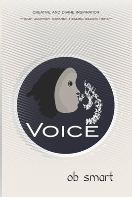Voice: Your Journey Towards Healing by Smart, Ob