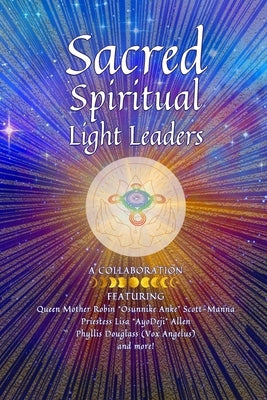 Sacred Spiritual Light Leaders: Worldwide Indigenous and Ancestral Healing and Ascension by Allen, Lisa Ayodeji