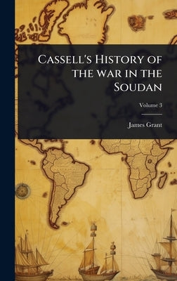 Cassell's History of the war in the Soudan by Grant, James