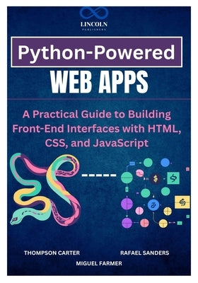 Python-Powered Web Apps: A Practical Guide to Building Front-End Interfaces with HTML, CSS, and JavaScript by Sanders, Rafael