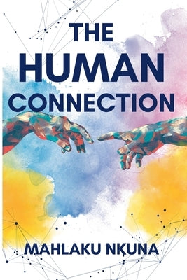 The Human Connection by Nkuna, Mahlaku
