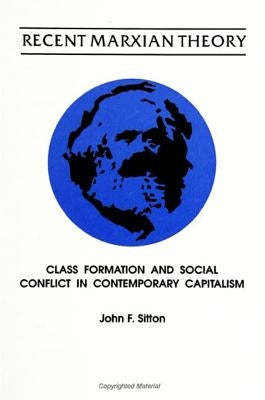 Recent Marxian Theory: Class Formation and Social Conflict in Contemporary Capitalism by Sitton, John F.