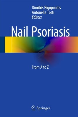 Nail Psoriasis: From A to Z by Rigopoulos, Dimitris