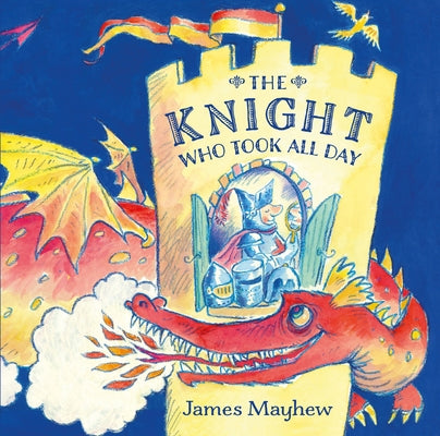 The Knight Who Took All Day by Mayhew, James