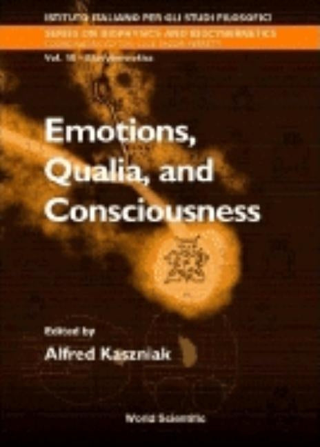Emotions, Qualia, and Consciousness by Kaszniak, Alfred