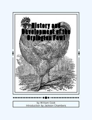 History and Development of the Orpington Fowl: Chicken Breeds Book 27 by Chambers, Jackson