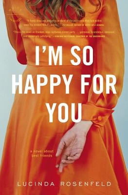 I'm So Happy for You: A novel about best friends by Rosenfeld, Lucinda