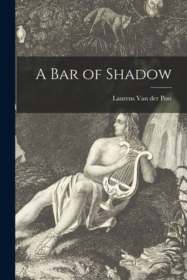 A Bar of Shadow by Van Der Post, Laurens