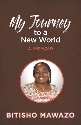 My Journey to a New World: A Memoir by Mawazo, Bitisho