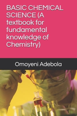 Basic Chemical Science: A textbook for fundamental knowledge of Chemistry by Adebola Daniel, Omoyeni