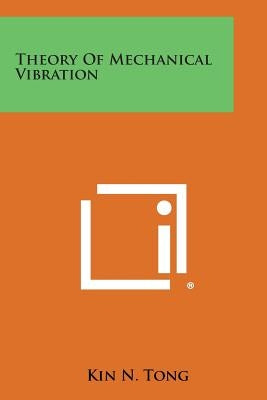 Theory of Mechanical Vibration by Tong, Kin N.