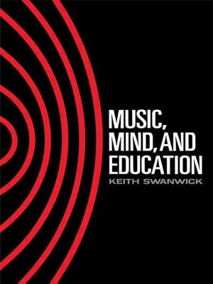 Music, Mind and Education by Swanwick, Keith