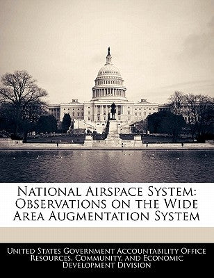 National Airspace System: Observations on the Wide Area Augmentation System by United States Government Accountability