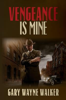 Vengeance is Mine by Walker, Gary Wayne