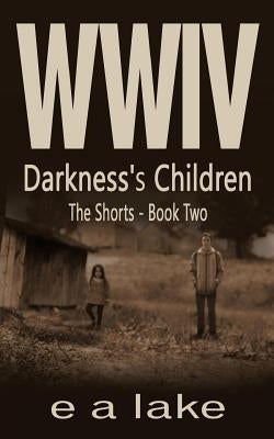 WWIV - Darkness's Children: The Shorts - Book 2 by Lakw, E. a.