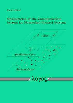 Optimization of the Communication System for Networked Control Systems by Blind, Rainer