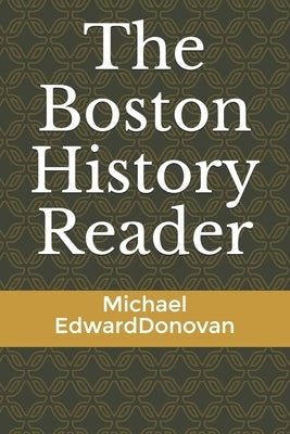 The Boston History Reader by Donovan, Michael Edward